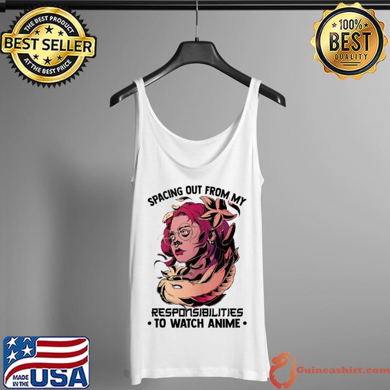 Spacing Out From My Responsibilities To Watch Anime - Otaku T-Shirt Tank Top