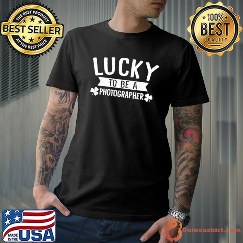 St Patricks Day Shamrock Lucky To Be A Photographer T- Unisex
