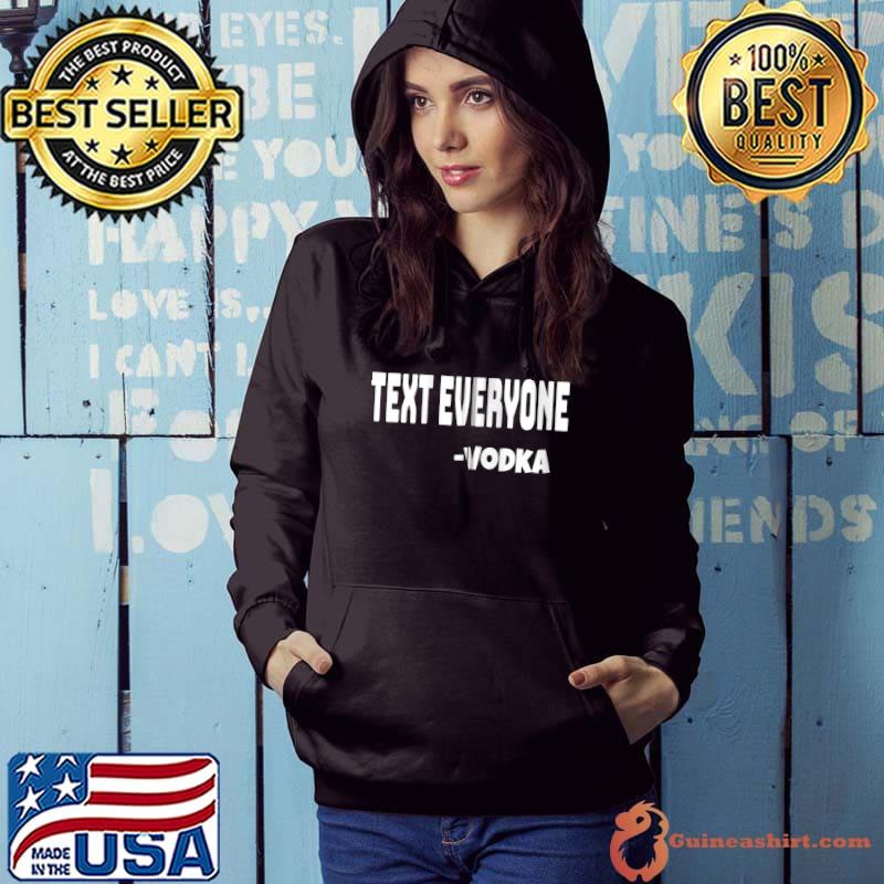 Text Everyone Vodka St Patricks Day Funny Alcohol T-shirt