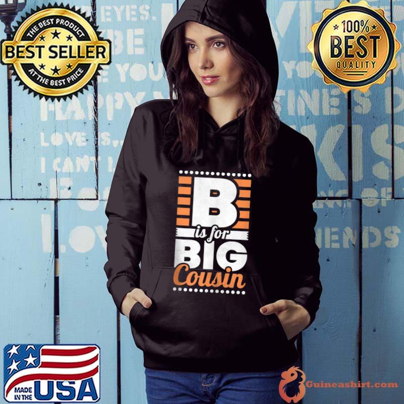 Top B Is For Big Cousin T Shirt Hoodie