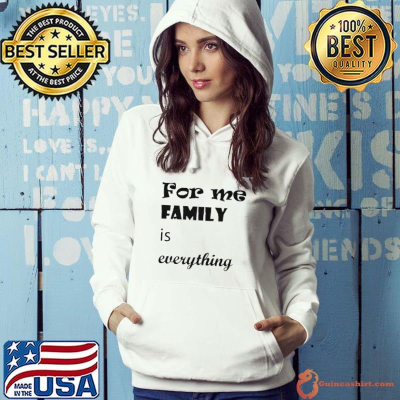Top For me family is everything shirt