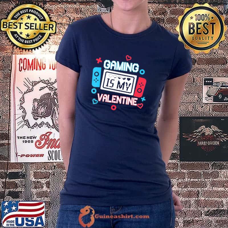 Top Gaming Is My Valentine Gamer Valentine T-Shirt Ladiestee