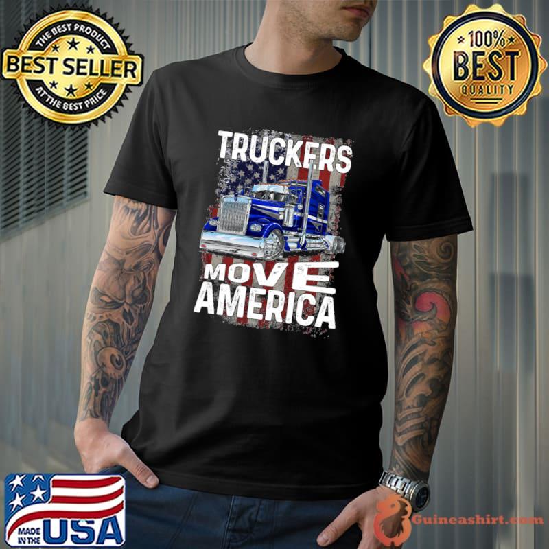 Trucker Truck Truck Driver Truckers Move America T-shirt