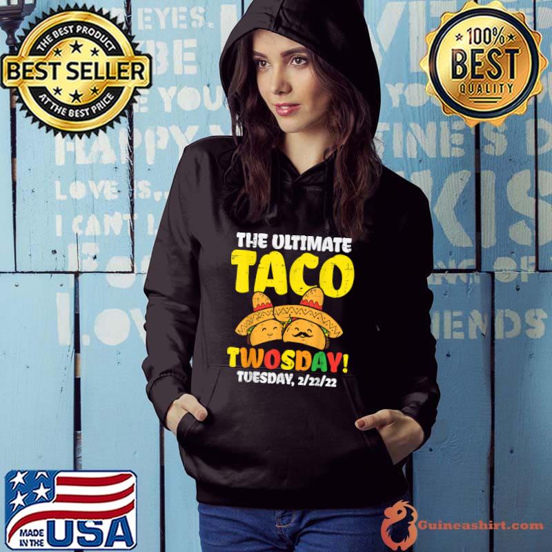 Ultimate Taco Twosday Tuesday 22222 Twos Day 2sday Mexican T-Shirt Hoodie