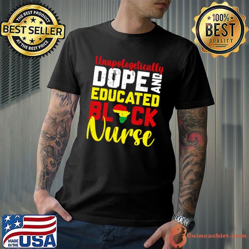 Unapologetically Dope And Educated Black Nurse Black Life T-shirt