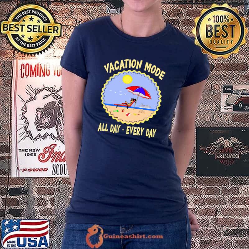 Vacation Mode All Day Every Day T-Shirt Ladiestee