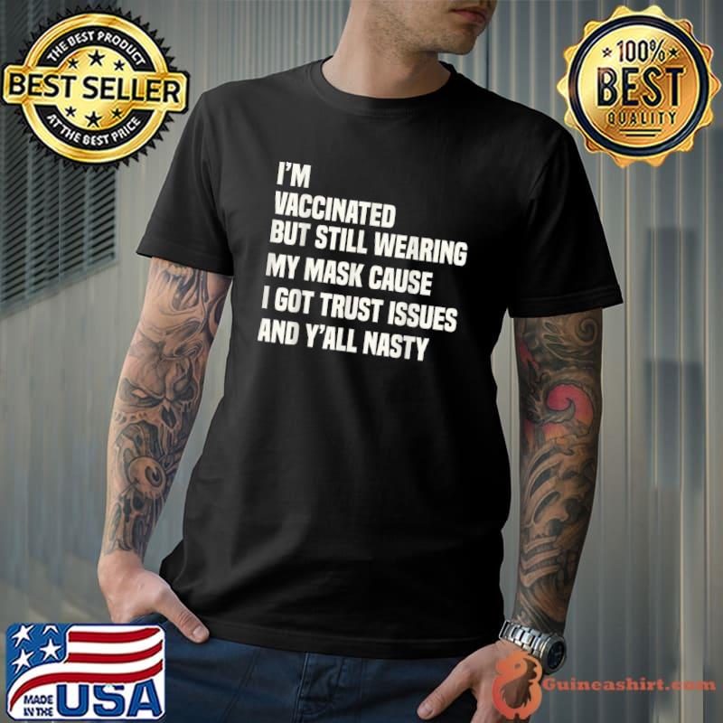 Vaccinated Quote -I'm Vaccinated But Still Wearing My Mask T-Shirt