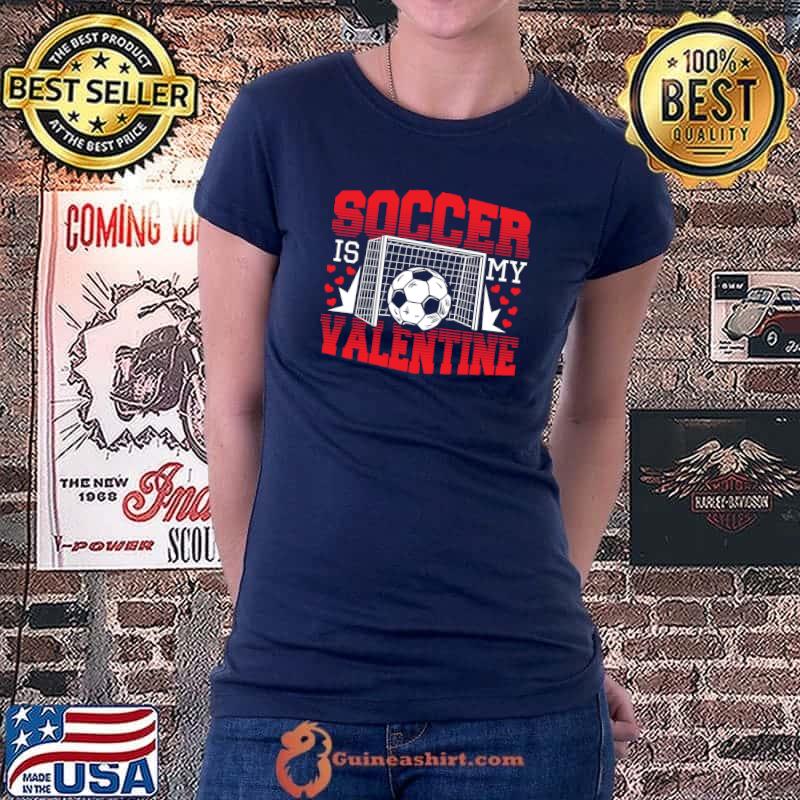 Valentines Day Soccer Is My Valentine T-Shirt Ladiestee