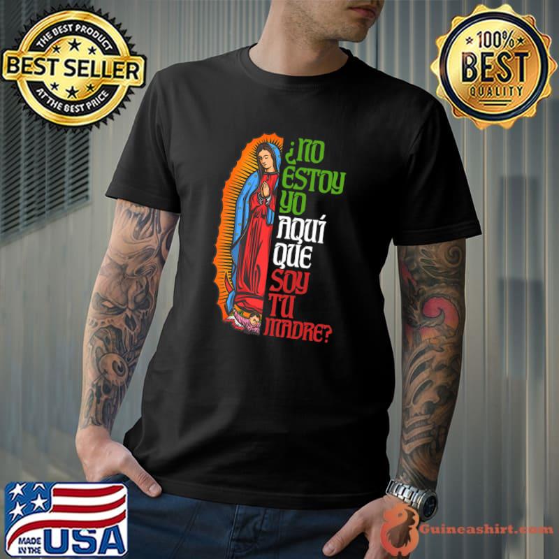 Virgen de Guadalupe ¿No estoy yo aquí que soy tu madre Premium T-Shirt