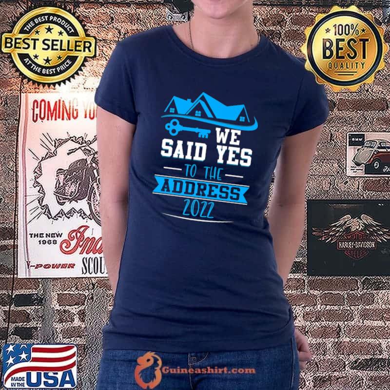 We Said Yes To The Address 2022, New Homeowner Premium T-Shirt Ladiestee