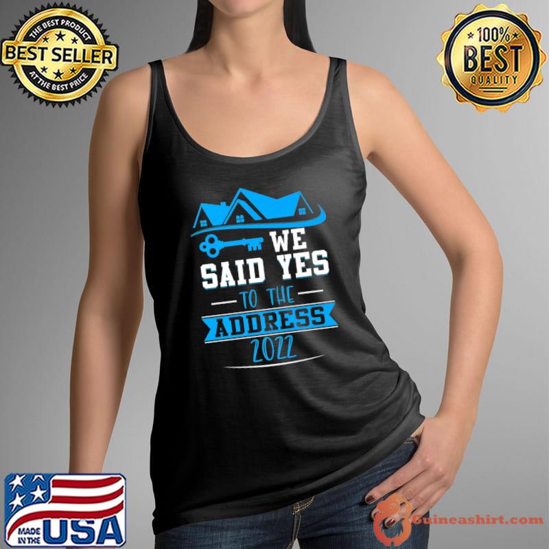 We Said Yes To The Address 2022, New Homeowner Premium T-Shirt Tank Top