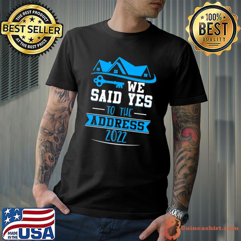 We Said Yes To The Address 2022, New Homeowner Premium T-Shirt Unisex