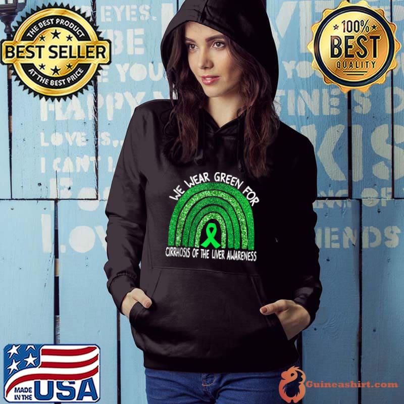 We Wear Green Ribbon For Cirrhosis of the Liver Awareness T-Shirt Hoodie
