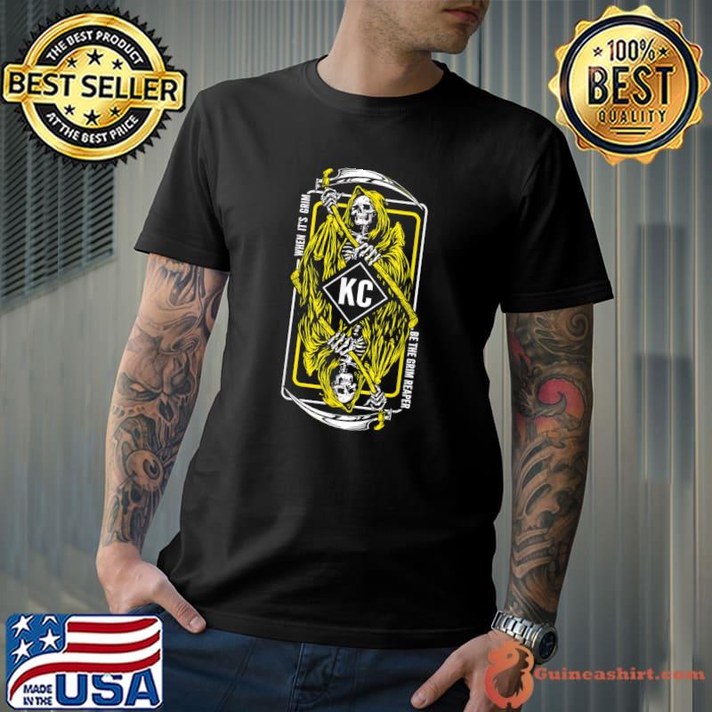 When Its Grim Be The Grim Reaper KC T-Shirt