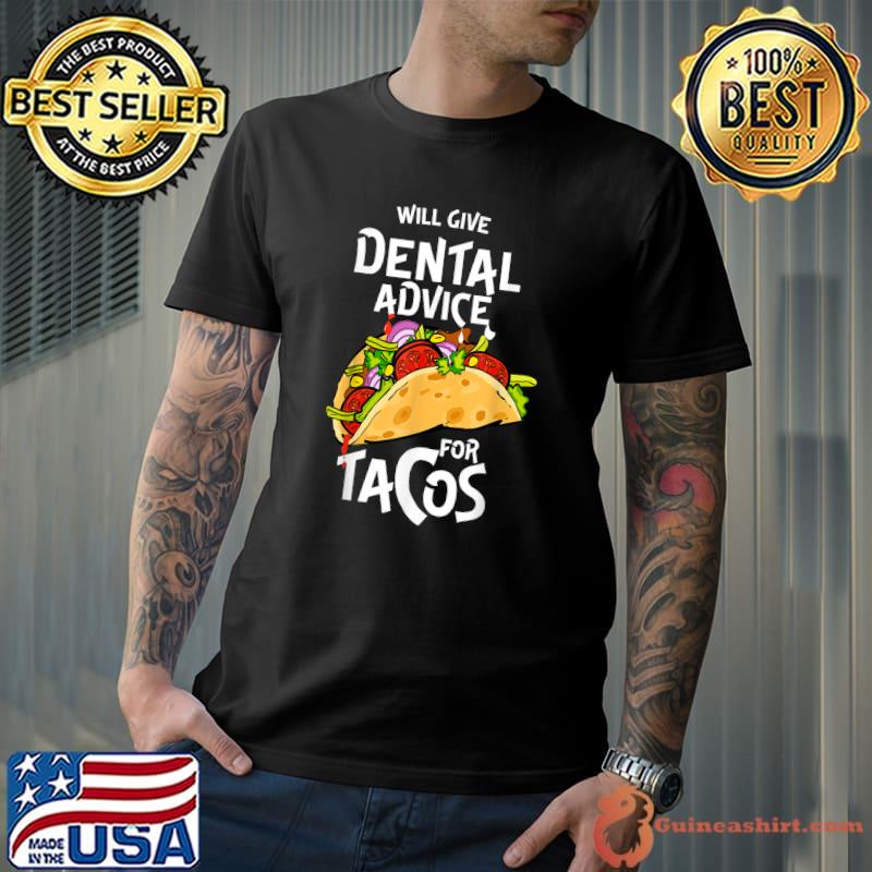 Will Give Dental Advice for Tacos Funny Dentist T-Shirt
