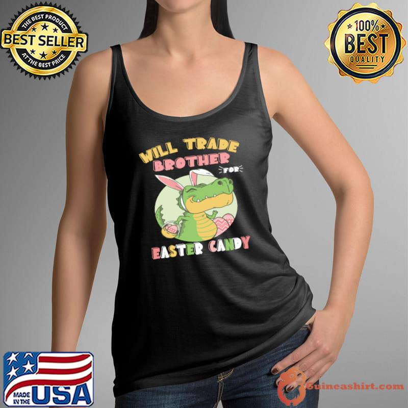 Will Trade Brother for Easter Candy Dinosaur t rex Bunny T- Tank Top