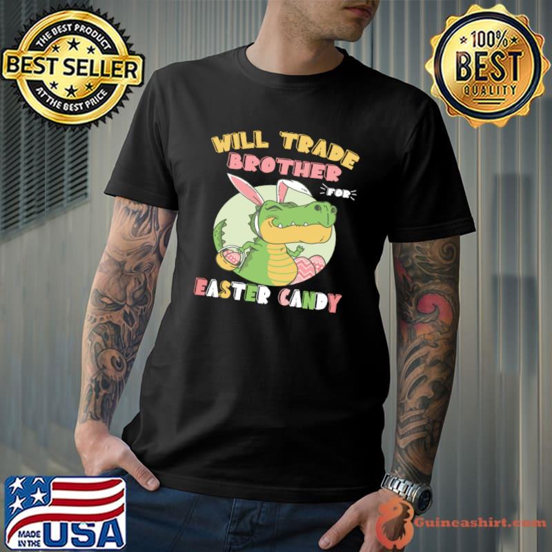 Will Trade Brother for Easter Candy Dinosaur t rex Bunny T-shirt