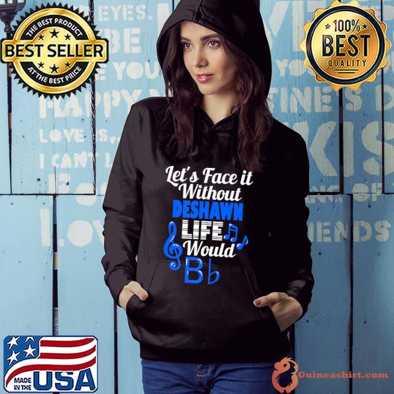 Without Deshawn Life Would B Flat Music Lover First Name Premium T-Shirt