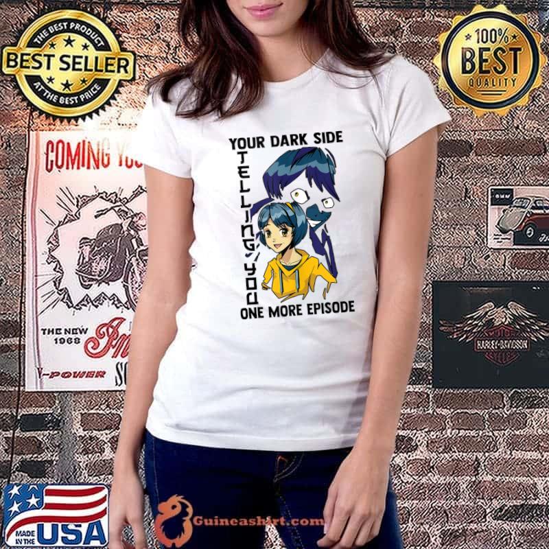 Your Dark Side Telling You One More Episode - Otaku Anime T-Shirt Ladiestee