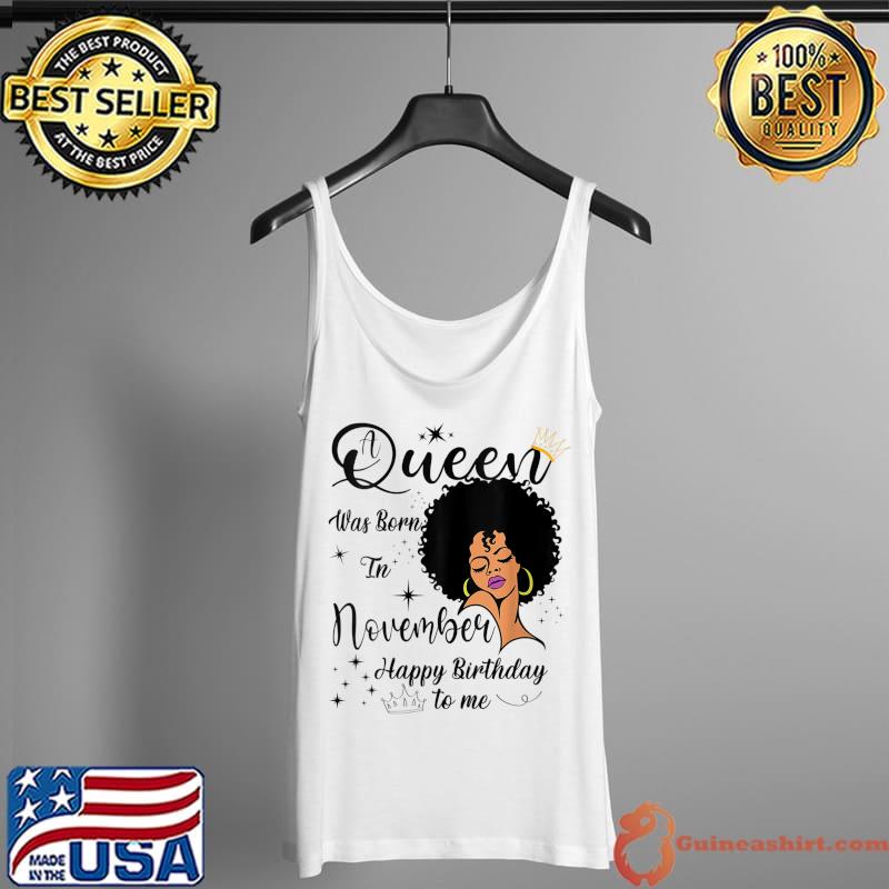 A Queen Was Born In November Happy Birthday To Me T-Shirt Tank Top