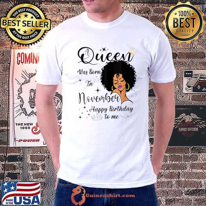 A Queen Was Born In November Happy Birthday To Me T-Shirt Unisex