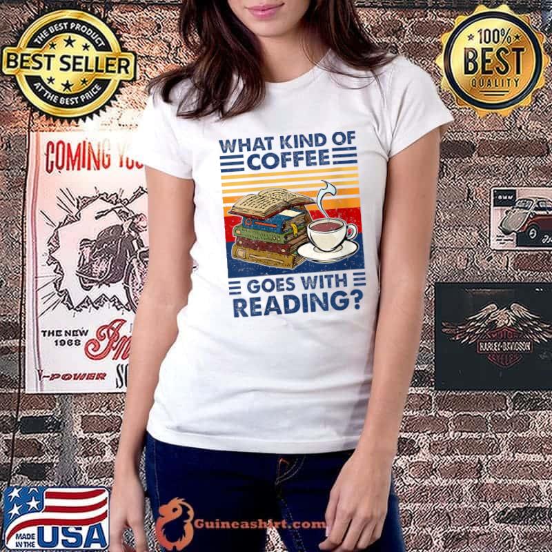 Best What kind of coffee goes with reading funny book and coffee T- Ladiestee