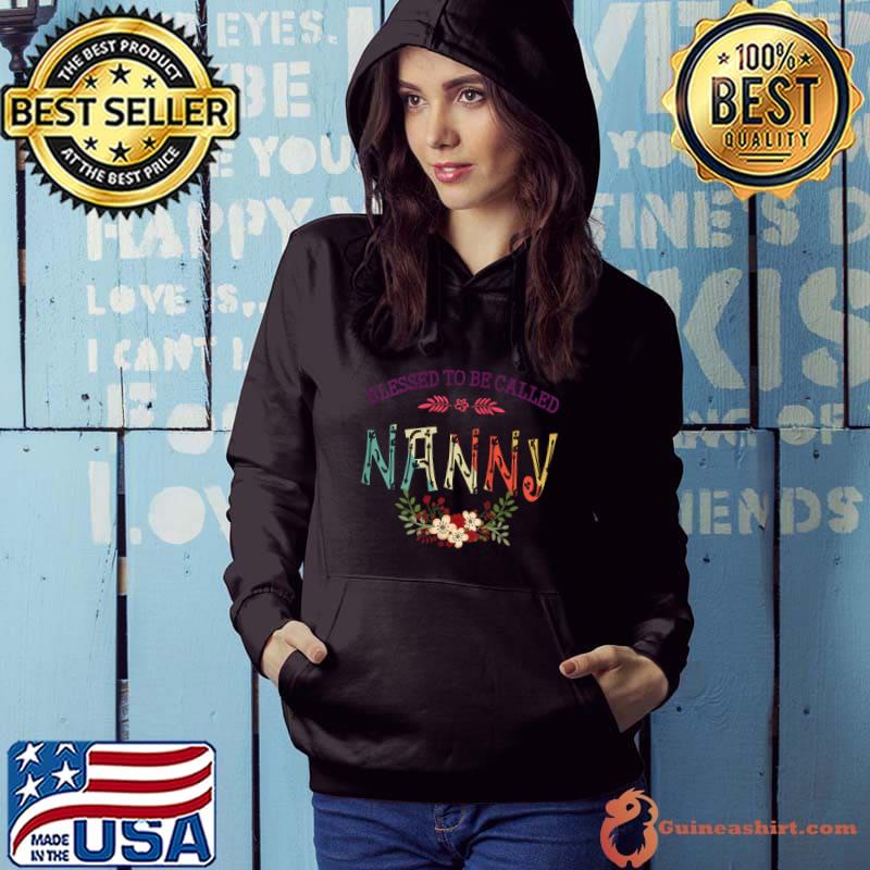 Blessed To Be Called NANNY Floral Funny Mother's Day T- Hoodie