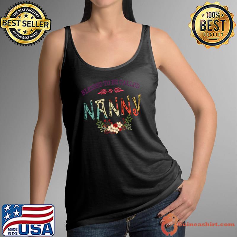 Blessed To Be Called NANNY Floral Funny Mother's Day T- Tank Top