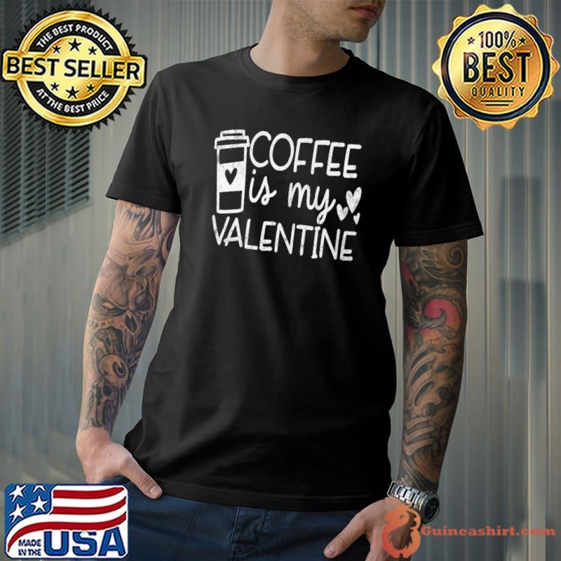 Coffee Is My Valentine Shirt - Coffee Lover Valentines Day Premium T-Shirt