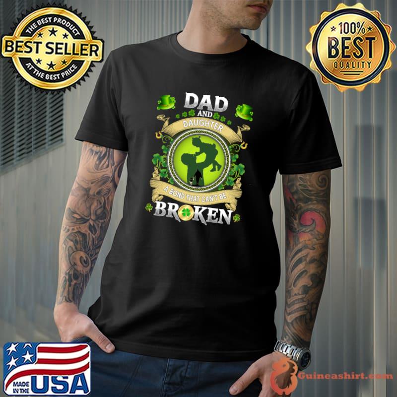 Dad And Daughter A Bond That Can't Be Broken Patrick's Day T-shirt