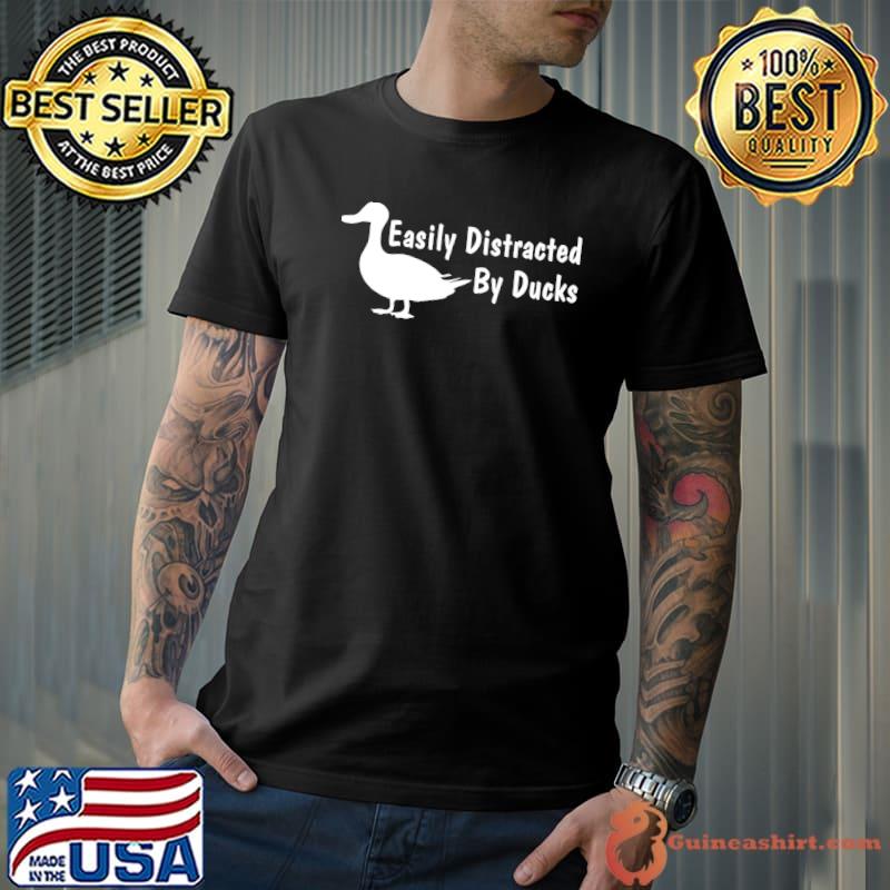 Easily Distracted By Ducks Animal Lover Funny Duck Mom T-Shirt