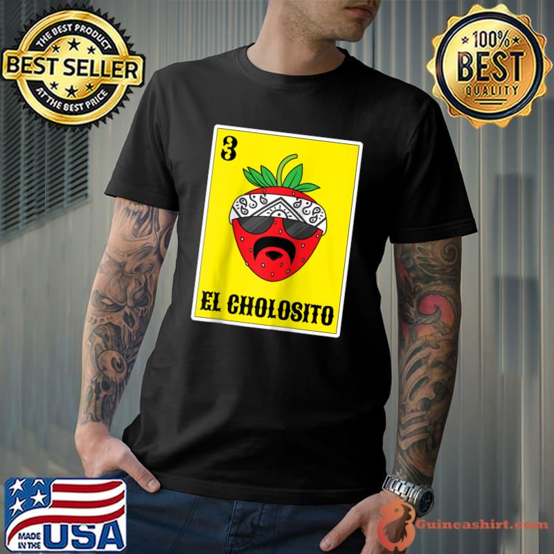 El Cholosito Mexican Lottery Lowrider Shirts Chingon Cholo T-shirt