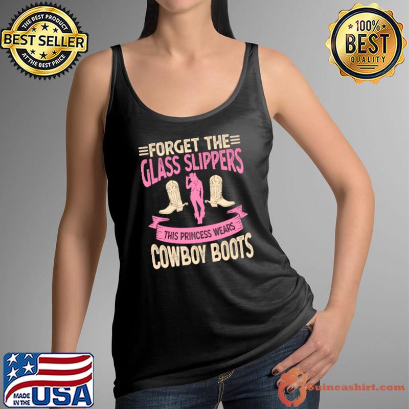 Forget The Galss Slippers This Princess Wears Cowboy Boots T-Shirt Tank Top