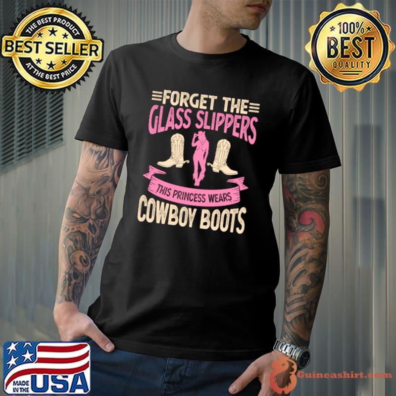 Forget The Galss Slippers This Princess Wears Cowboy Boots T-Shirt
