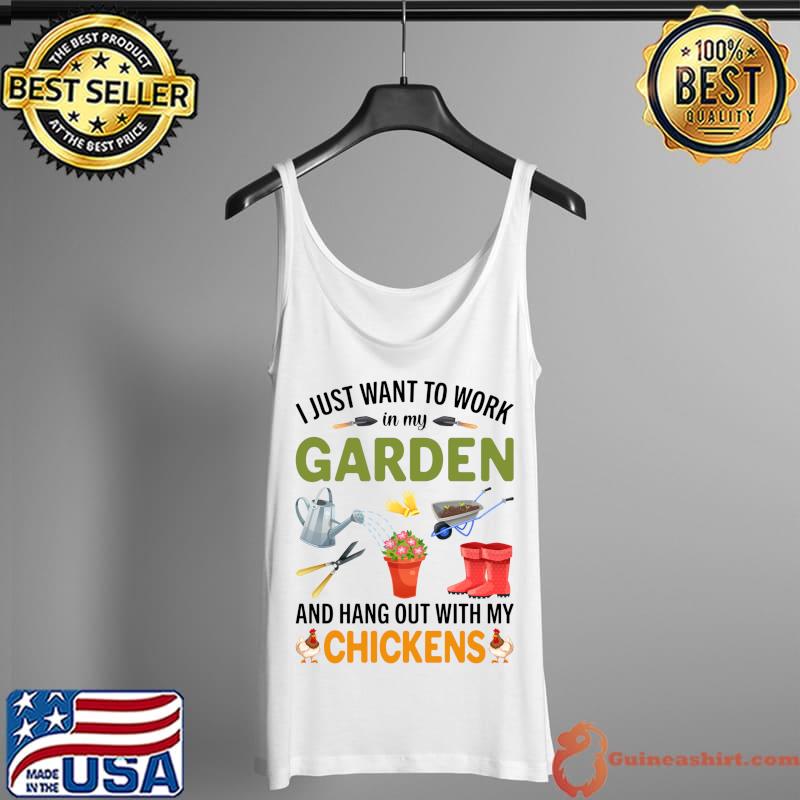 Funny I Just Want To Work In My Garden And Hangout With Chickens T- Tank Top