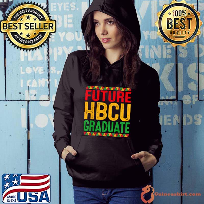 Future HBCU Grad Girl Graduation Historically Black College T-Shirt Hoodie