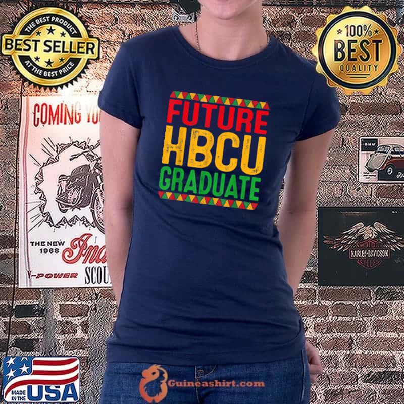 Future HBCU Grad Girl Graduation Historically Black College T-Shirt Ladiestee