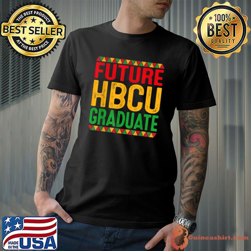 Future HBCU Grad Girl Graduation Historically Black College T-Shirt