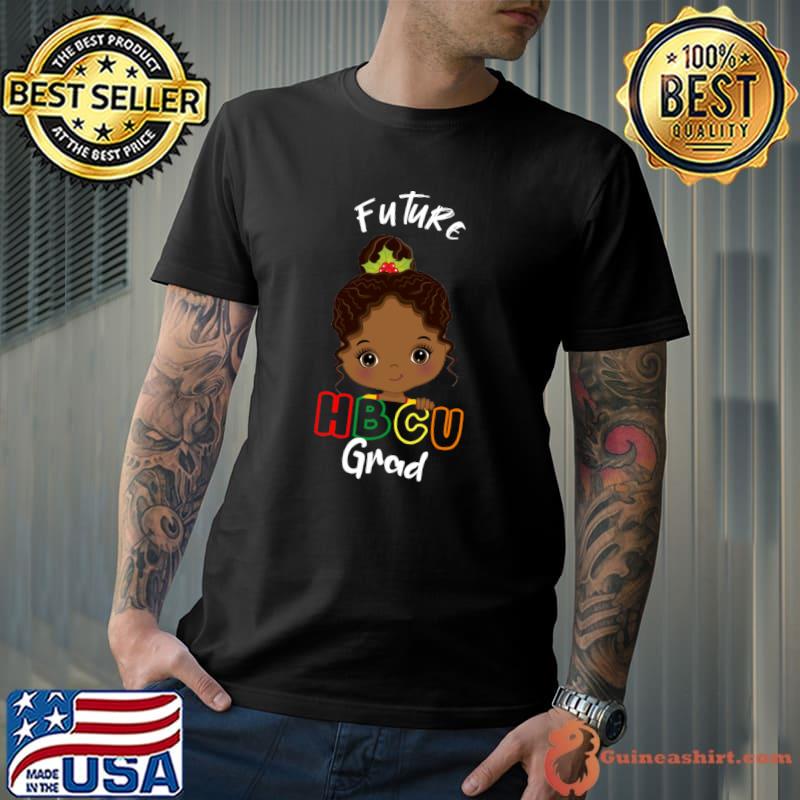 Future HBCU Grad Girl Graduation Historically Black Month T-shirt