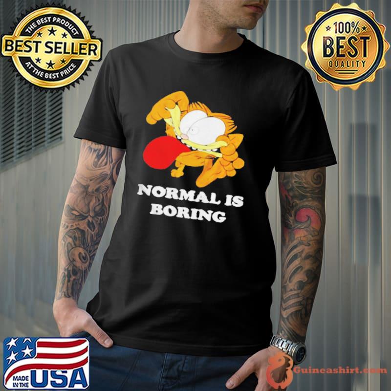 Garfield normal is boring Unisex