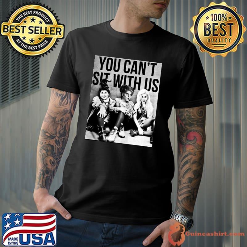 Hocus pocus sanderson sisters you can't sit with us shirt