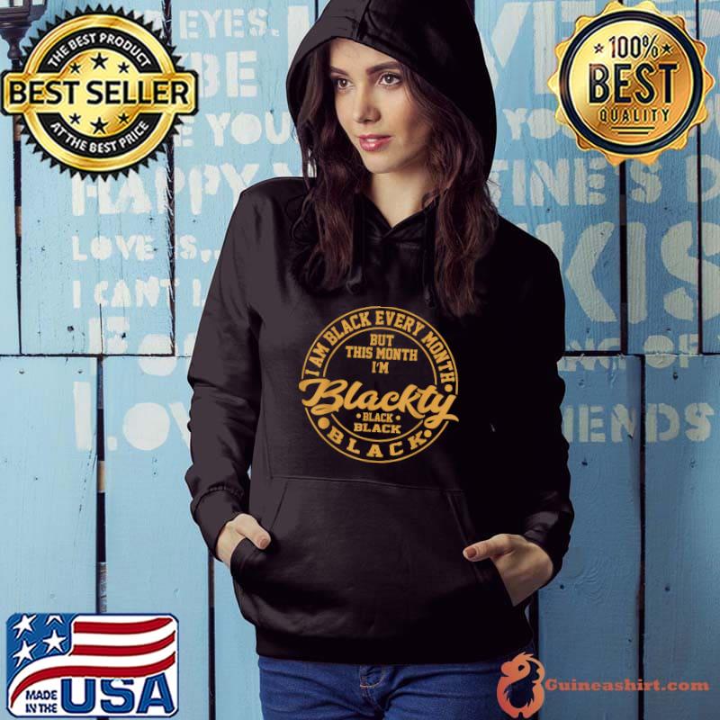 I Am Black Every Month But This Month I'm Blackity Black T-Shirt