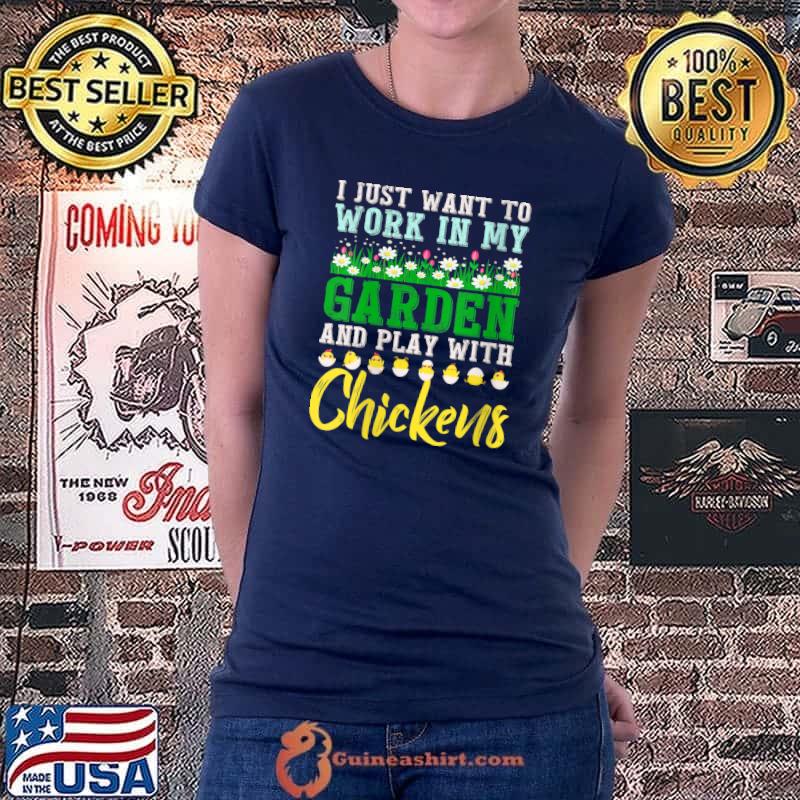 I Just Want To Work In Garden, Hangout With My Chicken T- Ladiestee