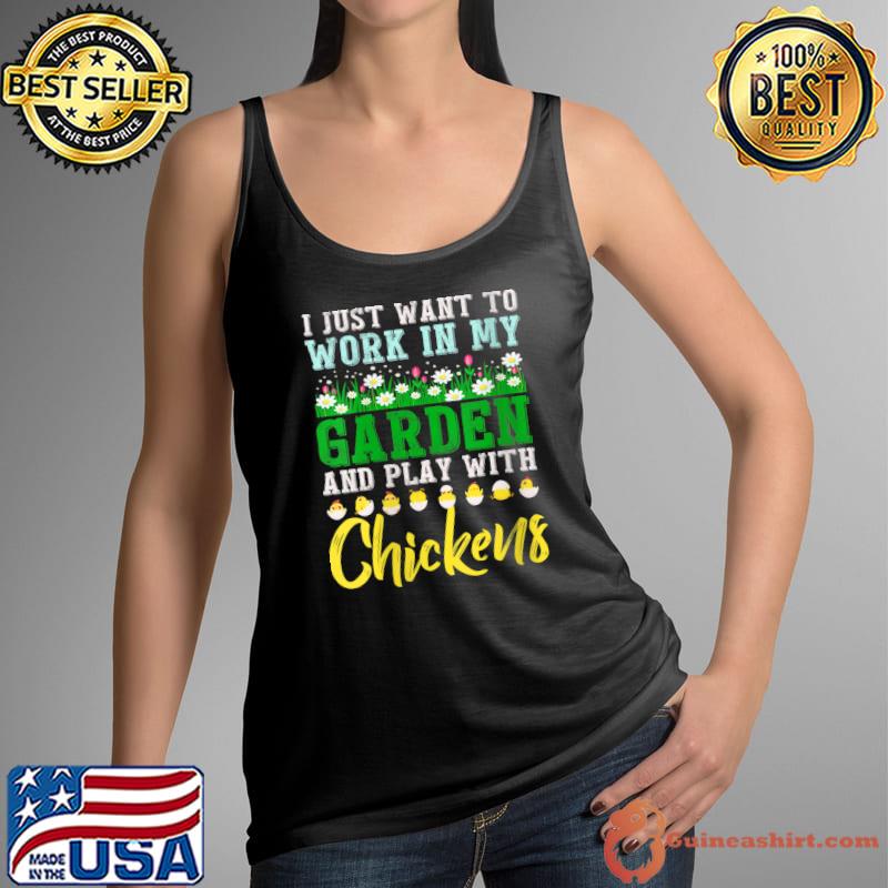 I Just Want To Work In Garden, Hangout With My Chicken T- Tank Top