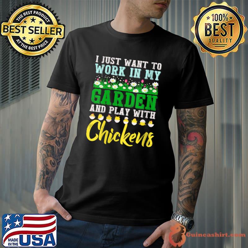 I Just Want To Work In Garden, Hangout With My Chicken T-shirt