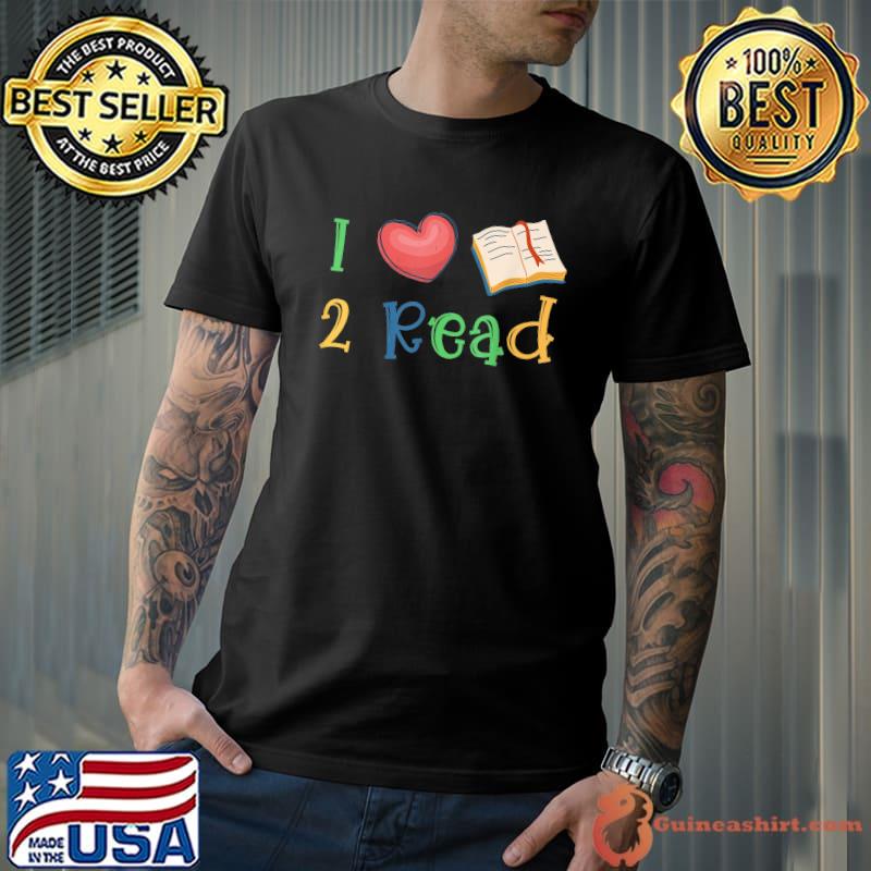 I Love Book To Read Reading Books Bookworm School Teacher T-Shirt