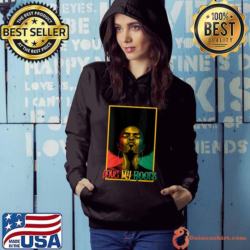 I Love My Roots Back Powerful History Month Pride DNA T- Hoodie