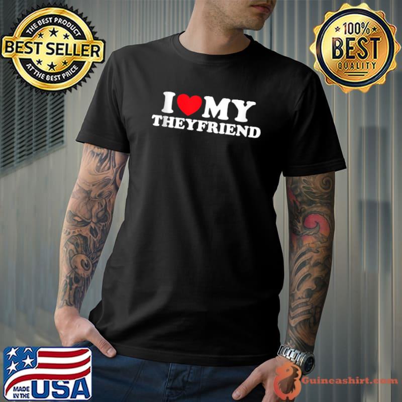 I Love My Theyfriend - Nonbinary Trans Gender Partner Heart T-shirt