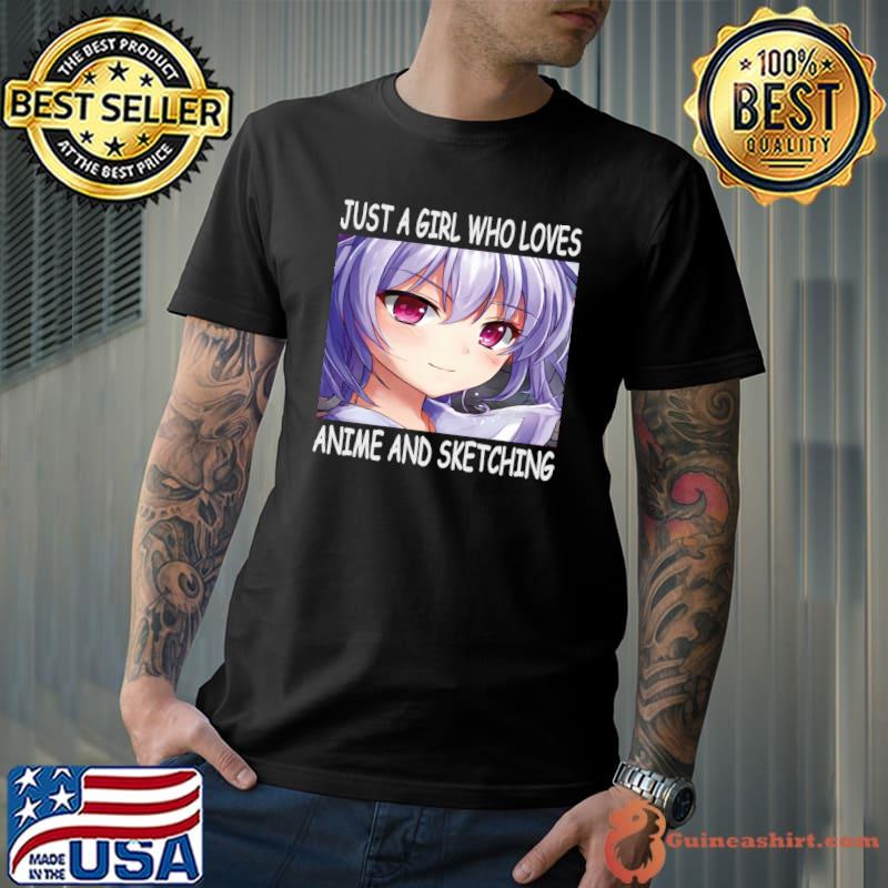 Just a Girl Who Loves Anime and Sketching Girls T-shirt