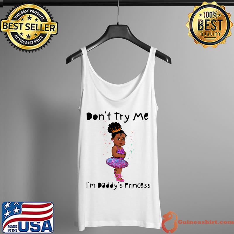 Kids Don't Try Me I'm Daddy's Princess Melanin Girl Black Girls T-Shirt Tank Top